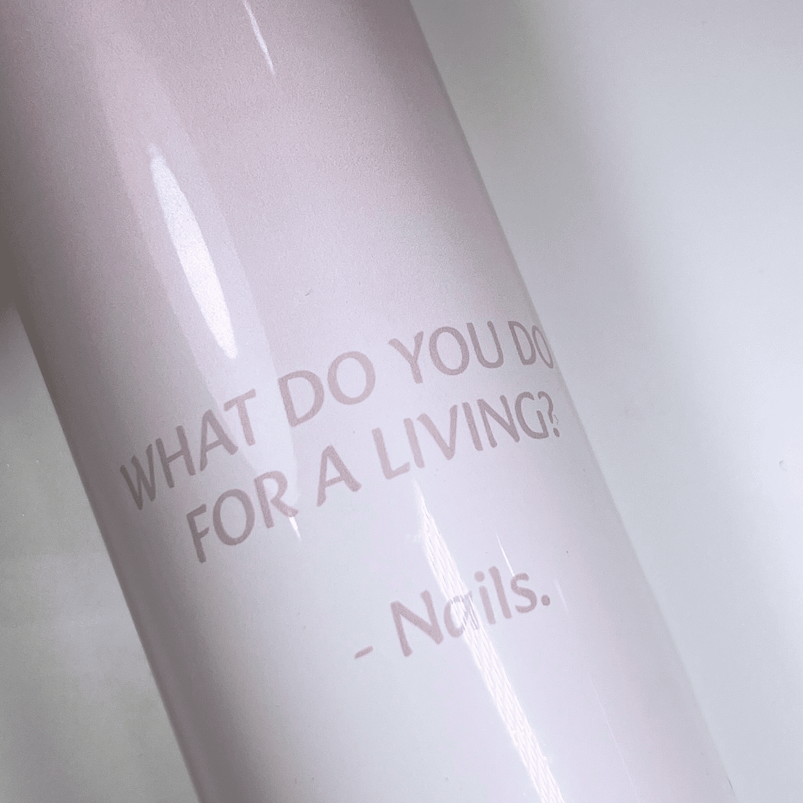 "I do nails for a living" Tumbler Cup