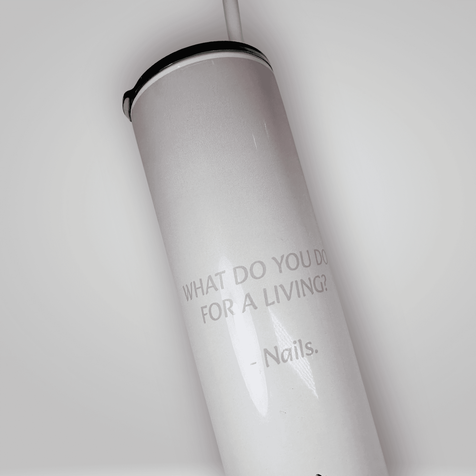 "I do nails for a living" Tumbler Cup