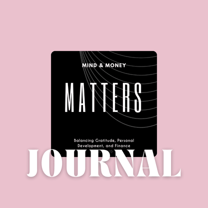 MIND AND MONEY MATTERS - The Ultimate Journal for a Balanced Life