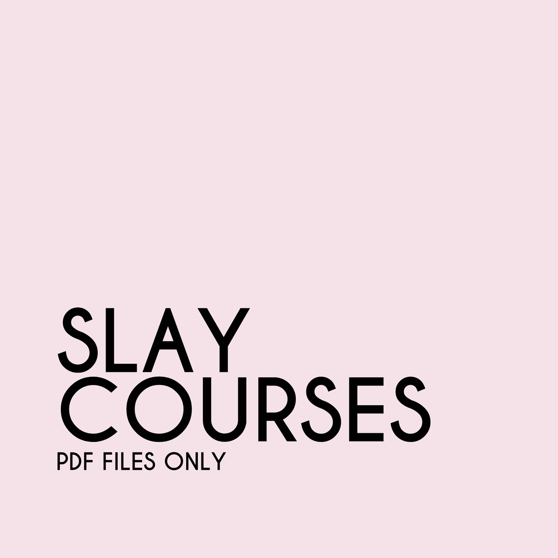 SLAY COURSES IN PDFs ONLY