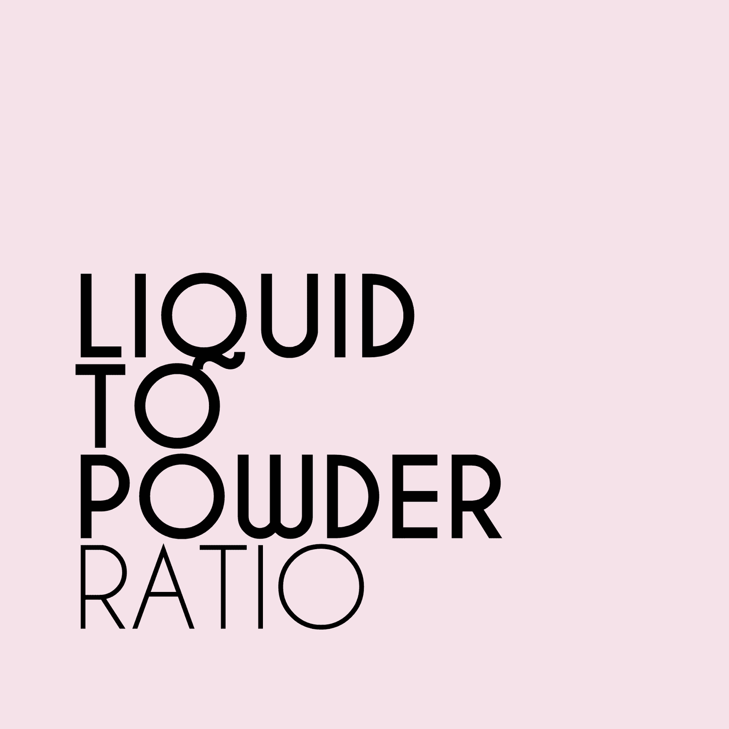 LIQUID TO PWDER RATIO